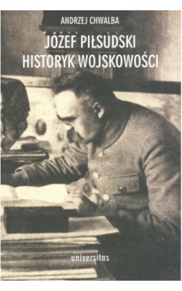 Józef Piłsudski Historyk wojskowości - Andrzej Chwalba - Ebook - 978-83-242-1094-7