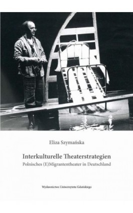 Interkulturelle Theaterstrategien. Polnisches (E)Migrantentheater in Deutschland - Eliza Szymańska - Ebook - 9788382063189