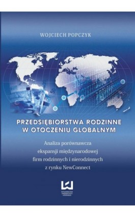 Przedsiębiorstwa rodzinne w otoczeniu globalnym. Analiza porównawcza ekspansji międzynarodowej firm rodzinnych i nierodzinnych z - Wojciech Popczyk - Ebook - 978-83-7525-939-1