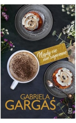 Nigdy cię nie zapomnę - Gabriela Gargaś - Ebook - 9788366839908