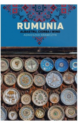 Rumunia. Albastru, ciorba i wino - Agnieszka Krawczyk - Ebook - 9788366981270