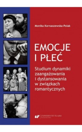 Emocje i płeć. Studium dynamiki zaangażowania i dystansowania w związkach romantycznych - Monika Kornaszewska-Polak - Ebook - 978-83-226-3991-7