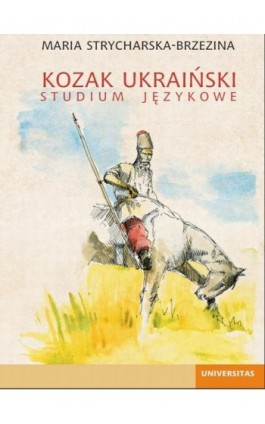 Kozak ukraiński. Studium językowe - Maria Strycharska-Brzezina - Ebook - 978-83-242-1860-8