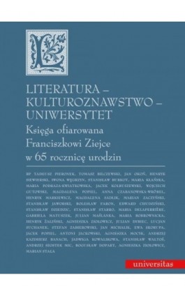 Literatura - kulturoznawstwo - Uniwersytet. Księga ofiarowana Franciszkowi Ziejce w 65 rocznicę urodzin - praca zbiororwa - Ebook - 978-83-242-2534-7