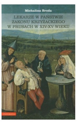 Lekarze w państwie zakonu krzyżackiego w Prusach w XIV-XV wieku - Michalina Broda - Ebook - 978-83-242-1912-4