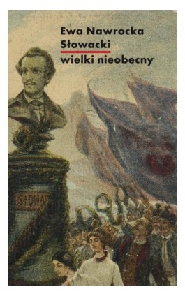 Słowacki - wielki nieobecny - Ewa Nawrocka - Ebook - 978-83-7908-125-7