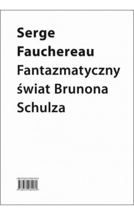Fantazmatyczny świat Brunona Schulza. Wokół Xięgi bałwochwalczej - Serge Fauchereau - Ebook - 978-83-7908-116-5