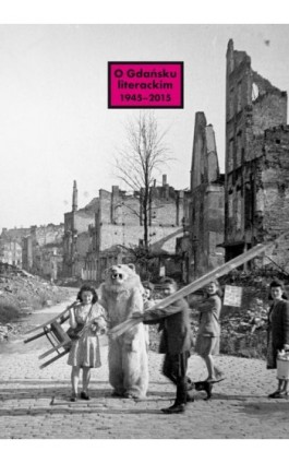 O Gdańsku literackim 1945-2015. Archeologie miejsca, palimpsesty historii - Praca zbiorowa - Ebook - 978-83-7908-114-1