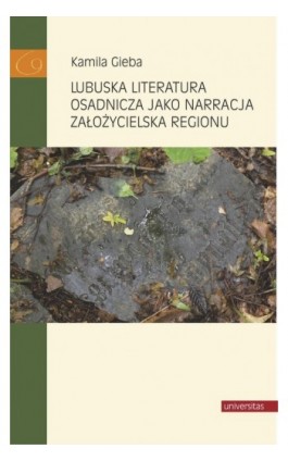 Lubuska literatura osadnicza jako narracja założycielska regionu - Kamila Gieba - Ebook - 978-83-242-3300-7