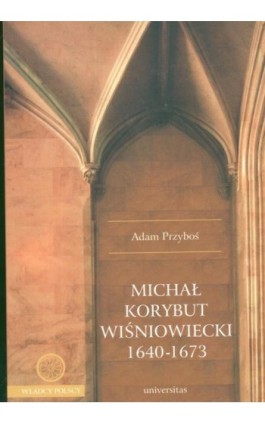 Michał Korybut Wiśniowiecki 1640-1673 - Adam Przyboś - Ebook - 978-83-242-3304-5