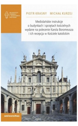 Mediolańskie instrukcje o budynkach i sprzętach kościelnych wydane na polecenie Karola Boromeusza i ich recepcja w Kościele kato - Michał Kurzej - Ebook - 978-83-242-6571-8