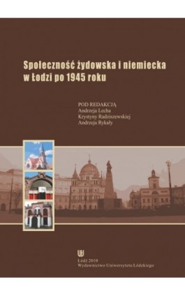 Społeczność żydowska i niemiecka w Łodzi po 1945 roku - Ebook - 978-83-7525-496-9