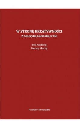 W stronę kreatywności. Z Ameryką Łacińską w tle. - Ebook - 978-83-7133-989-9