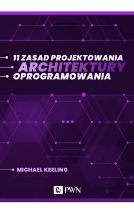 11 zasad projektowania architektury oprogramowania (ebook) - Michael Keeling - Ebook - 978-83-01-21920-8