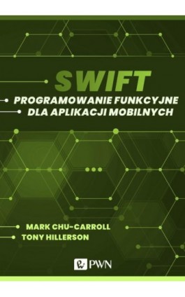 Swift. Programowanie funkcyjne dla aplikacji mobilnych (ebook) - Mark Chu-Carroll - Ebook - 978-83-01-21890-4