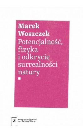 Potencjalność, fizyka i odkrycie surrealności natury - Marek Woszczek - Ebook - 978-83-01-21934-5