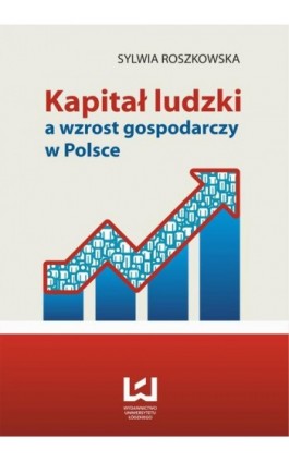 Kapitał ludzki a wzrost gospodarczy w Polsce - Sylwia Roszkowska - Ebook - 978-83-7525-899-8