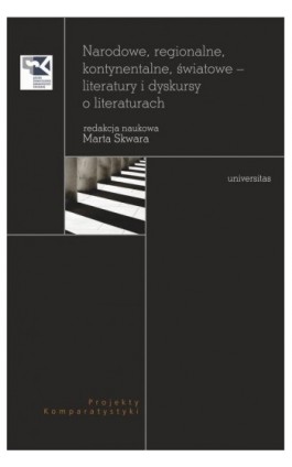 Narodowe, regionalne, kontynentalne, światowe - literatury i dyskursy o literaturach - Marta Skwara - Ebook - 978-83-242-3294-9