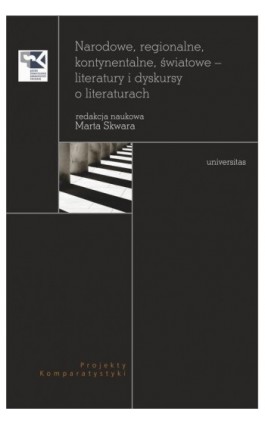 Narodowe, regionalne, kontynentalne, światowe - literatury i dyskursy o literaturach - Marta Skwara - Ebook - 978-83-242-3294-9