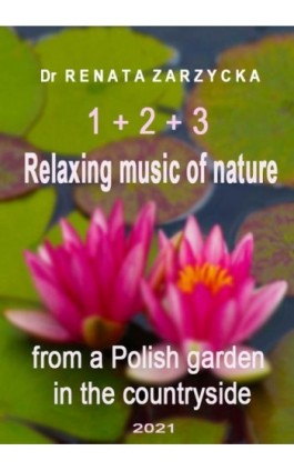 Relaksujące dźwięki natury z polskiego ogrodu na wsi. Część 1, 2 i 3 - Dr Renata Zarzycka - Audiobook - 978-83-7853-582-9
