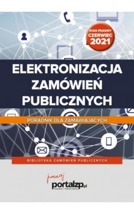Elektronizacja zamówień publicznych. Poradnik dla zamawiających - Praca zbiorowa - Ebook - 978-83-269-9997-0