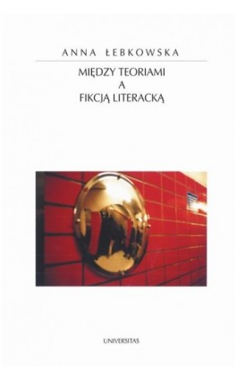 Między teoriami a fikcją literacką - Anna Łebkowska - Ebook - 978-83-242-2482-1