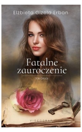 Fatalne zauroczenie. Tom 2 - Elżbieta Gizela Erban - Ebook - 978-83-7835-895-4