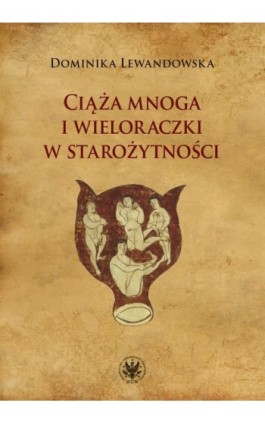 Ciąża mnoga i wieloraczki w starożytności - Dominika Lewandowska - Ebook - 978-83-235-5028-0