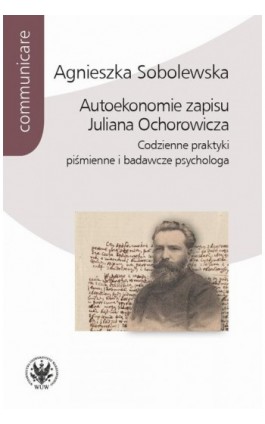 Autoekonomie zapisu Juliana Ochorowicza - Agnieszka Sobolewska - Ebook - 978-83-235-5120-1