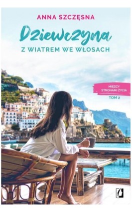 Dziewczyna z wiatrem we włosach. Między stronami życia. Tom 2 - Anna Szczęsna - Ebook - 978-83-67014-09-0