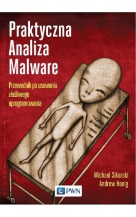 Praktyczna Analiza Malware. Przewodnik po usuwaniu złośliwego oprogramowania - Michael Sikorski - Ebook - 978-83-01-21972-7