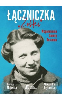 Łączniczka ""Zośki"". Wspomnienia Danuty Rossman - Dorota Majewska - Ebook - 978-83-287-1952-1