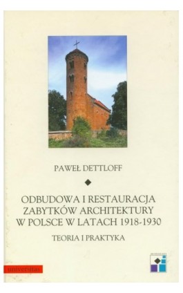 Odbudowa i restauracja zabytków architektury w Polsce w latach 1918-1930 teoria i praktyka - Paweł Dettloff - Ebook - 978-83-242-1804-2
