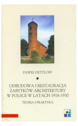 Odbudowa i restauracja zabytków architektury w Polsce w latach 1918-1930 teoria i praktyka - Paweł Dettloff - Ebook - 978-83-242-1804-2