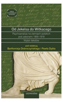 Od Jekelsa do Witkacego Psychoanaliza na ziemiach polskich pod zaborami 1900-1918 - Paweł Dybel - Ebook - 978-83-242-2862-1