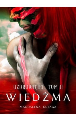 Uzdrowiciel. Tom 2. Wiedźma - Magdalena Kułaga - Ebook - 978-83-8166-216-1