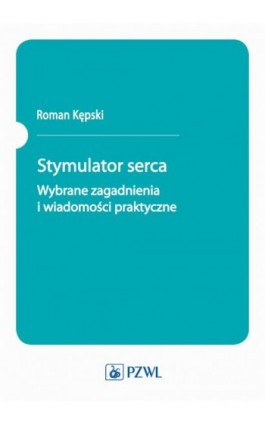 Stymulator serca. Wybrane zagadnienia i wiadomości praktyczne - Roman Kępski - Ebook - 978-83-200-6456-8