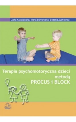 Terapia psychomotoryczna dzieci metodą Procus i Block - Zofia Kułakowska - Ebook - 978-83-200-6485-8