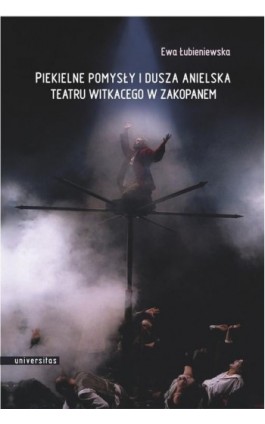 Piekielne pomysły i dusza anielska Teatru Witkacego w Zakopanem - Ewa Łubieniewska - Ebook - 978-83-242-1906-3