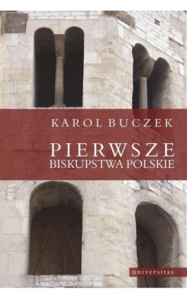 Pierwsze biskupstwa polskie - Karol Buczek - Ebook - 978-83-242-2467-8