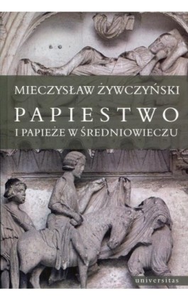 Papiestwo i papieże w średniowieczu - Mieczysław Żywczyński - Ebook - 978-83-242-2474-6
