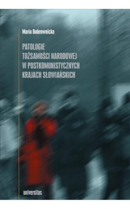 Patologie tożsamości narodowej w postkomunistycznych krajach słowiańskich - Maria Bobrownicka - Ebook - 978-83-242-1866-0