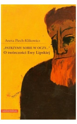 „Patrzymy sobie w oczy...”. O twórczości Ewy Lipskiej - Aneta Piech-Klikowicz - Ebook - 978-83-242-1917-9