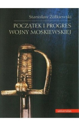 Początek i progres wojny moskiewskiej - Stanisław Żółkiewski - Ebook - 978-83-242-2910-9