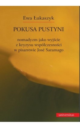 Pokusa pustyni. Nomadyzm jako wyjście z kryzysu współczesności w pisarstwie Jose Saramago - Ewa Łukaszyk - Ebook - 978-83-242-1163-0