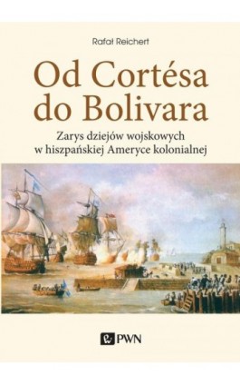 Od Cortesa do Bolivara - Rafał Reichert - Ebook - 978-83-01-21981-9