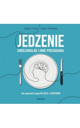 Jedzenie emocjonalne i inne podjadania. Jak poprawić swoje relacje z jedzeniem - Joanna Derda - Audiobook - 978-83-283-8677-8