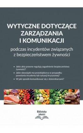 Wytyczne dotyczące zarządzania i komunikacji podczas incydentów związanych z bezpieczeństwem żywności - Praca zbiorowa - Ebook - 978-83-269-9647-4