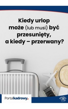 Kiedy urlop może (lub musi) być przesunięty, a kiedy – przerwany? - Katarzyna Pietruszyńska-Jarosz - Ebook - 978-83-269-9965-9