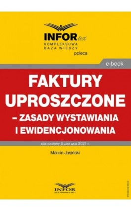 Faktury uproszczone – zasady wystawiania i ewidencjonowania - Marcin Jasiński - Ebook - 978-83-8137-993-9